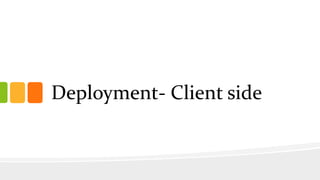 Deployment- Client side
 