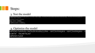 Steps:
3. Test the model
4. Optimize the model
 
