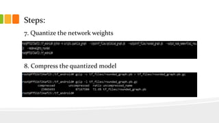Steps:
7. Quantize the network weights
8. Compress the quantized model
 