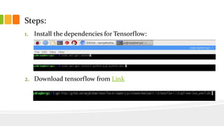 Steps:
1. Install the dependencies for Tensorflow:
2. Download tensorflow from Link
 