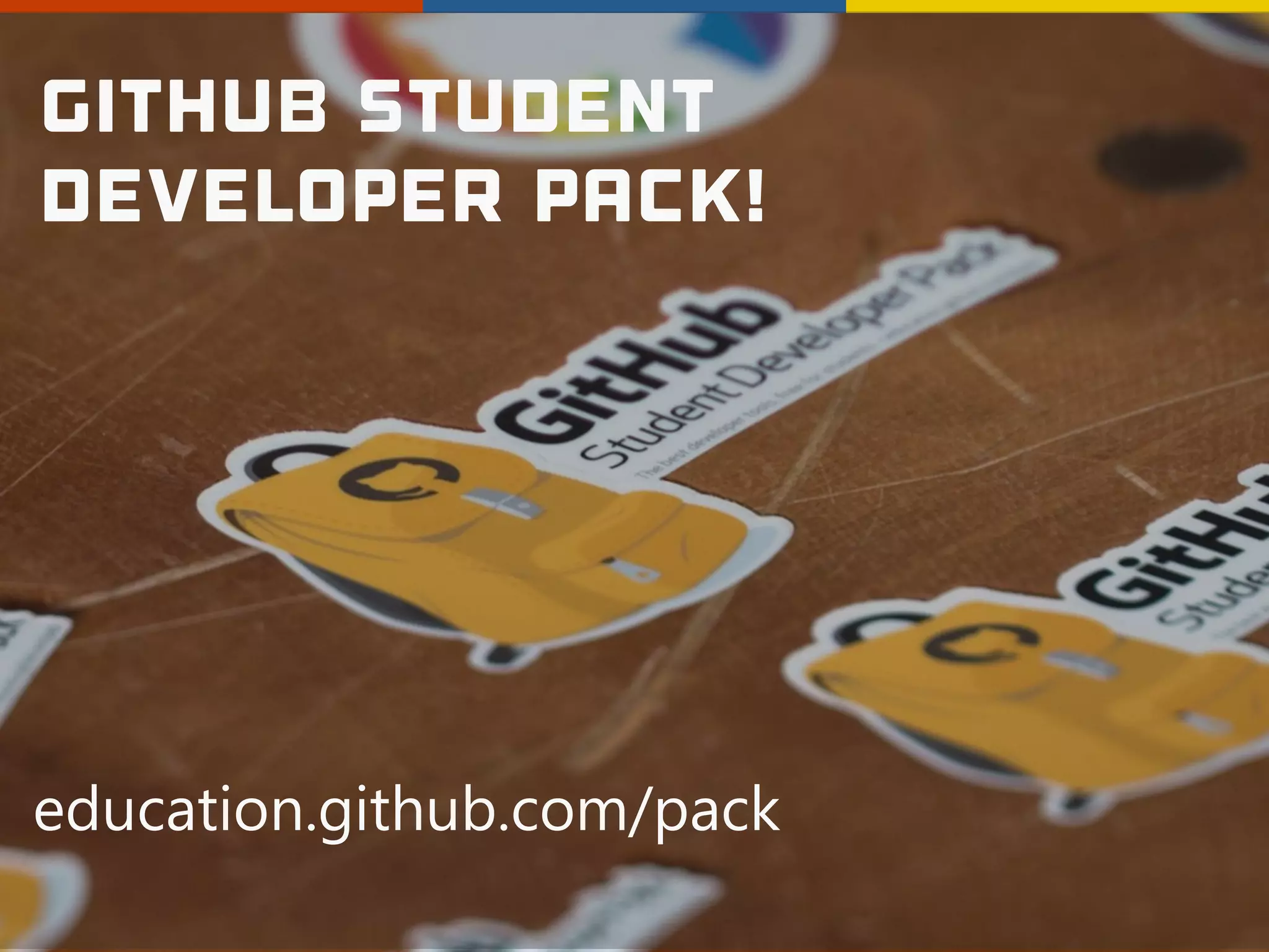 GitHub Student
Developer Pack!
education.github.com/pack
 