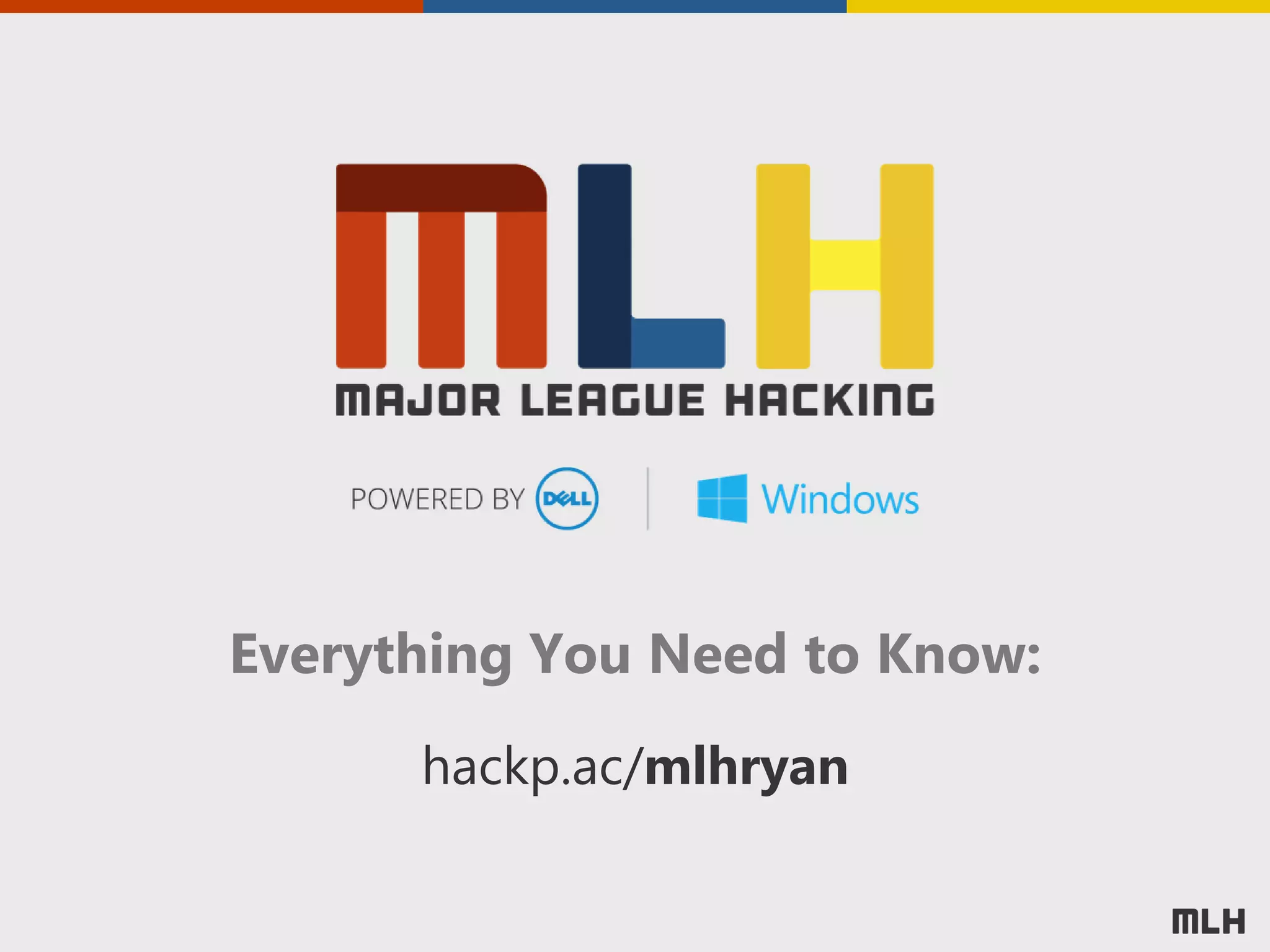 Everything You Need to Know:
hackp.ac/mlhryan
 