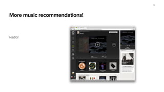 More music recommendations!
Radio!
34
 