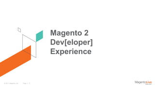 Page | 1© 2017 Magento, Inc.
Magento 2
Dev[eloper]
Experience
 