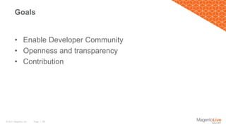 Page | 29© 2017 Magento, Inc.
• Enable Developer Community
• Openness and transparency
• Contribution
Goals
 