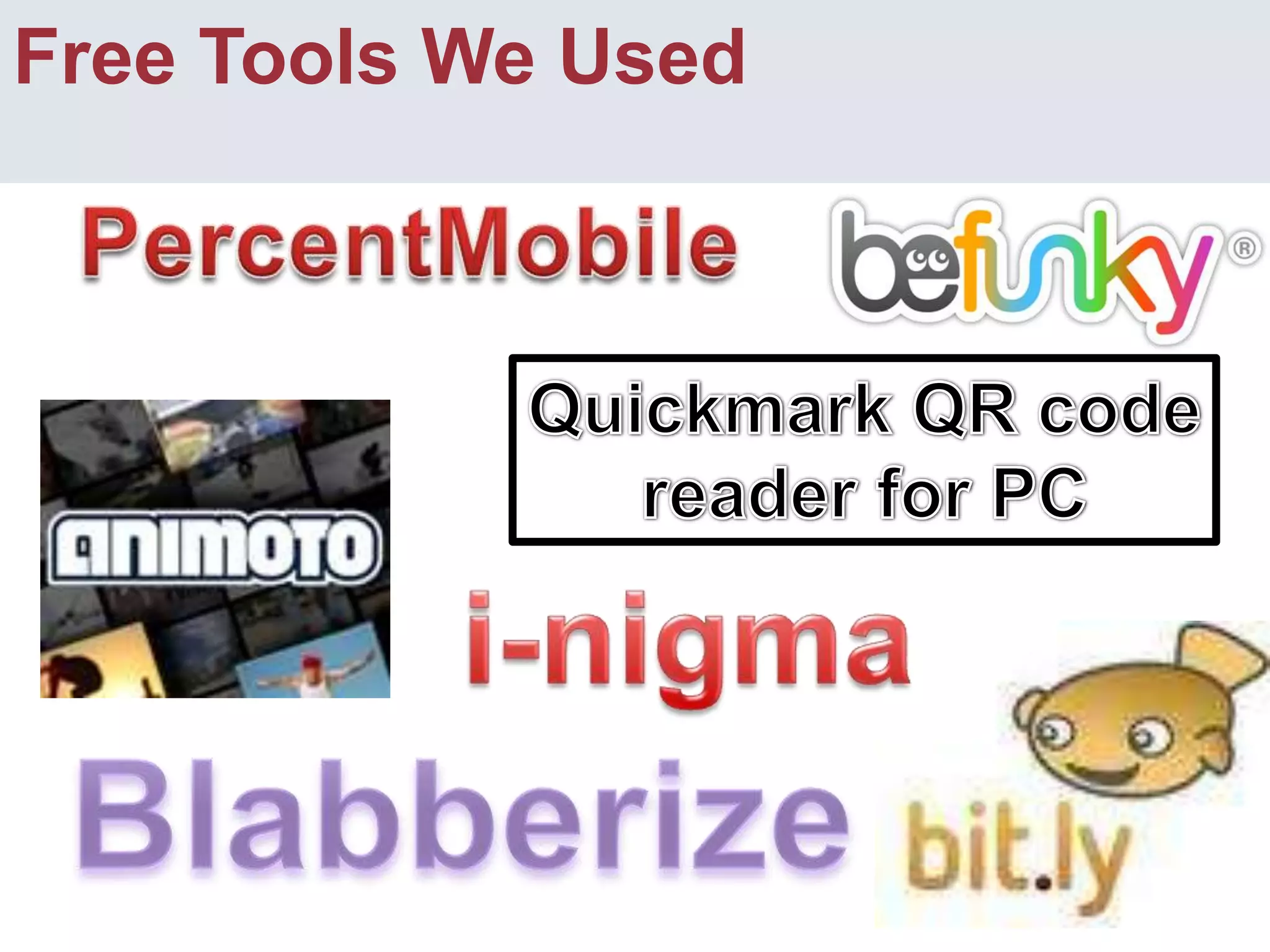 Free Tools We UsedPercentMobileQuickmark QR code reader for PCi-nigmaBlabberize