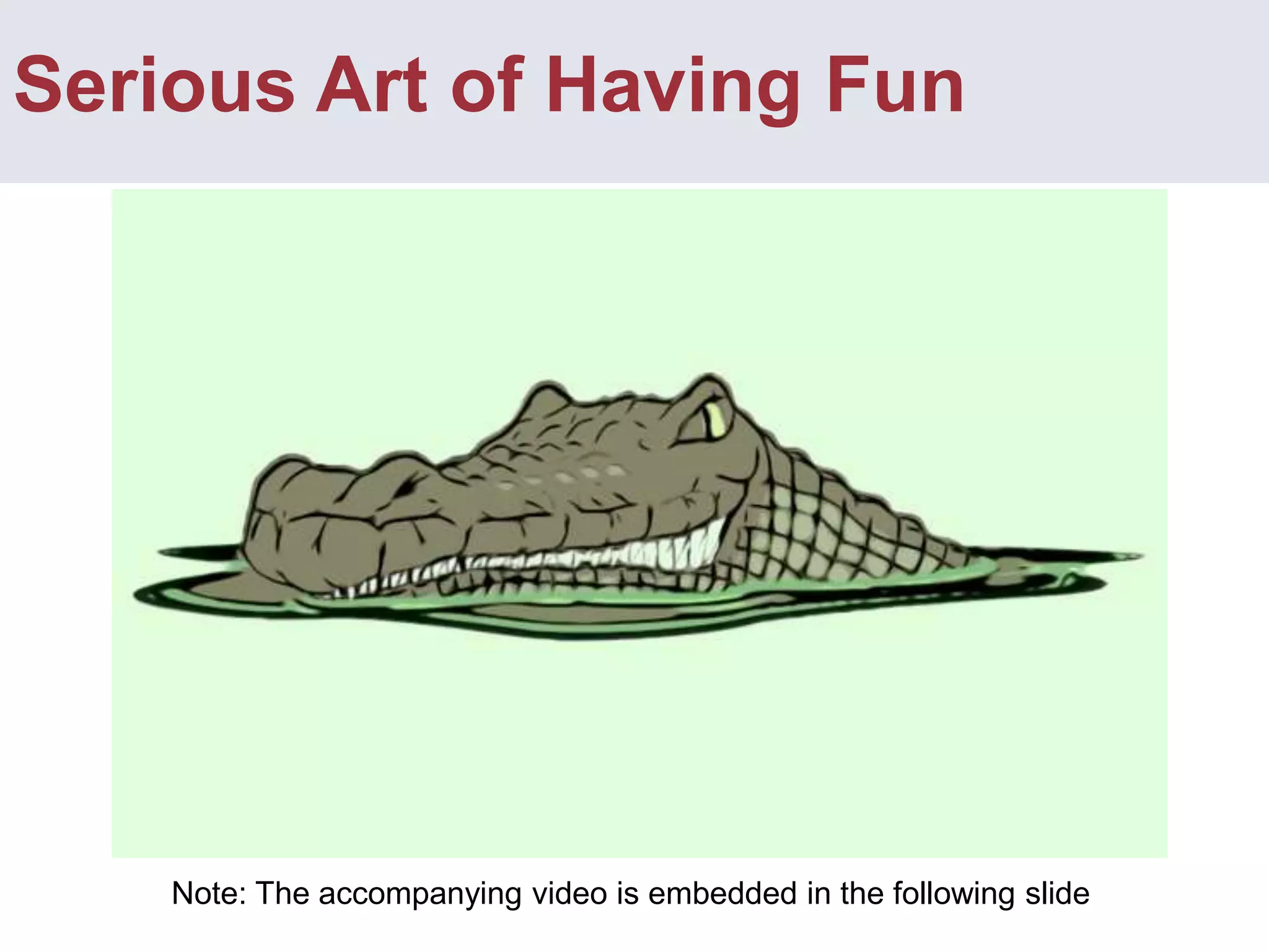 Serious Art of Having FunNote: The accompanying video is embedded in the following slide