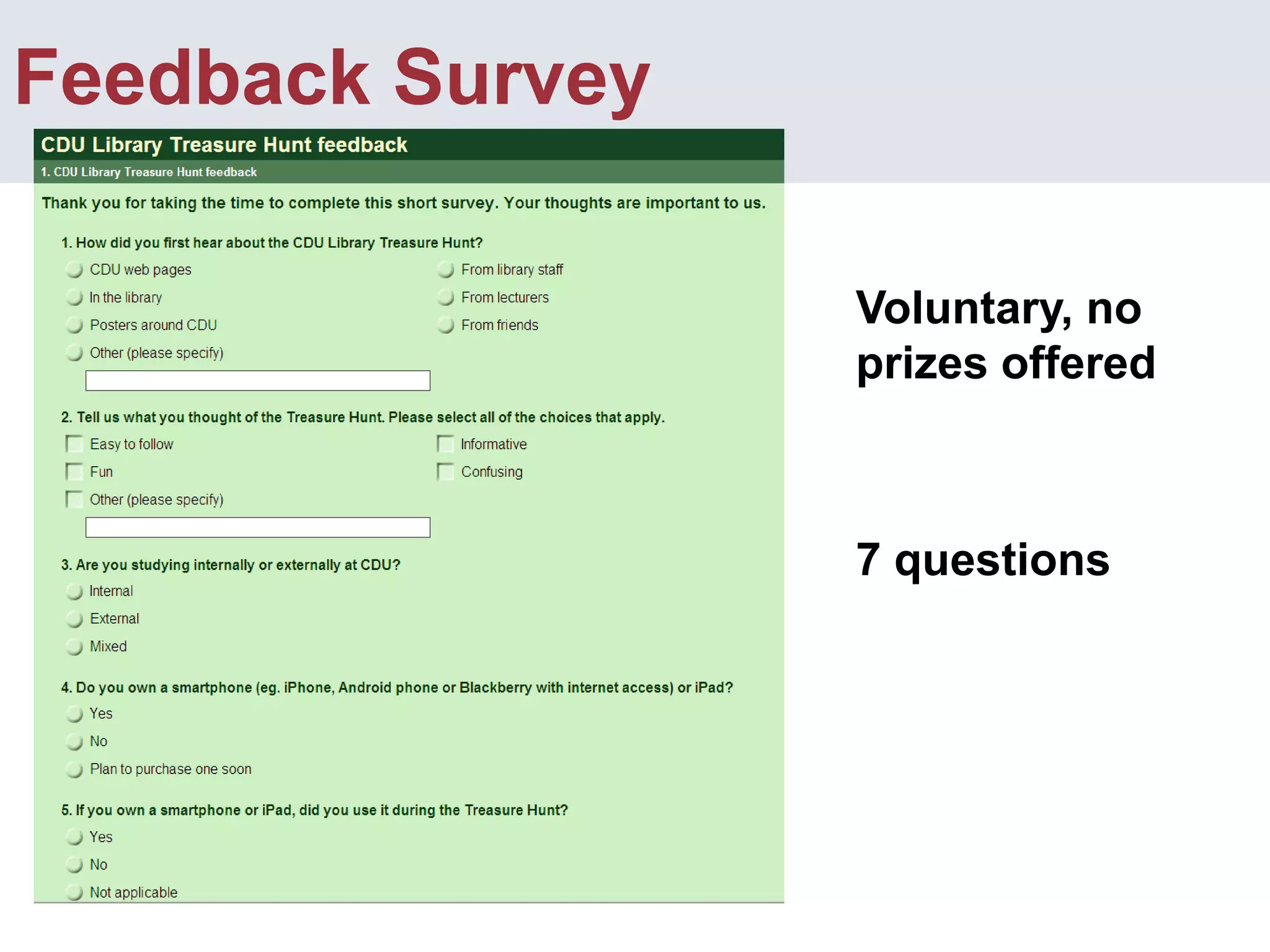 Treasure Hunt Entries70 on campus (31%)8 / 70 (11.4%)used QR codes223 entries153 online (69%)15 / 153 (9.8%)used QR codesComment: “A great way to familiarise my way around the CDU library site. Great fun too, a break from study!”