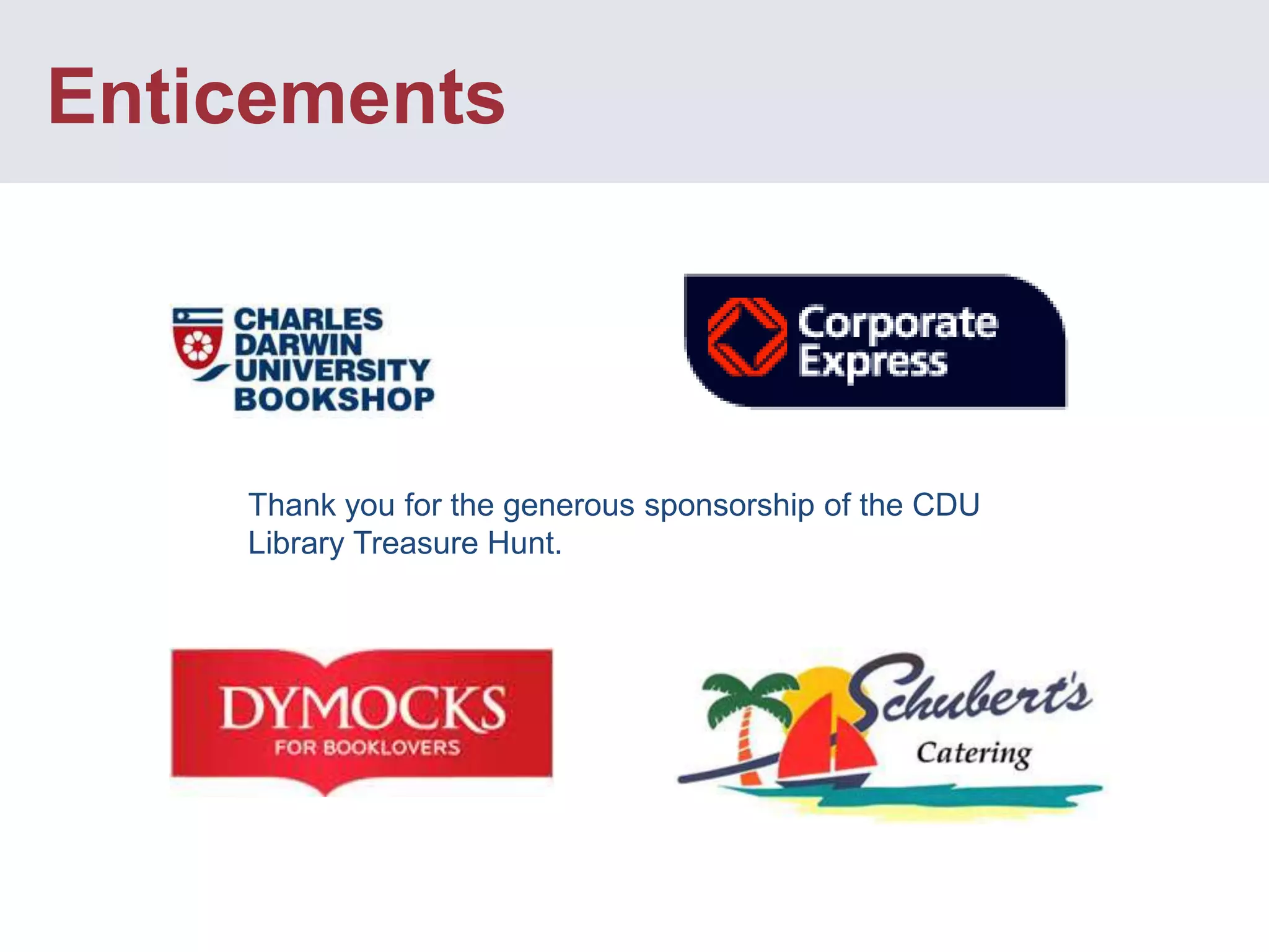 EnticementsThank you for the generous sponsorship of the CDU Library Treasure Hunt.