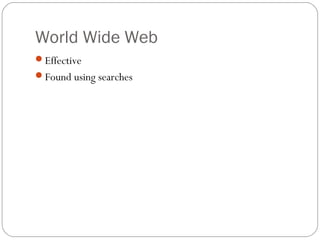 World Wide Web
Effective
Found using searches
 