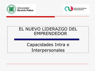 EL NUEVO LIDERAZGO DEL EMPRENDEDORCapacidades Intra e Interpersonales