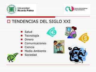TENDENCIAS DEL SIGLO XXISaludTecnologíaDineroComunicacionesCienciaMedio AmbienteSociedad