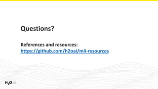 Questions?
References and resources:
https://github.com/h2oai/mli-resources
 