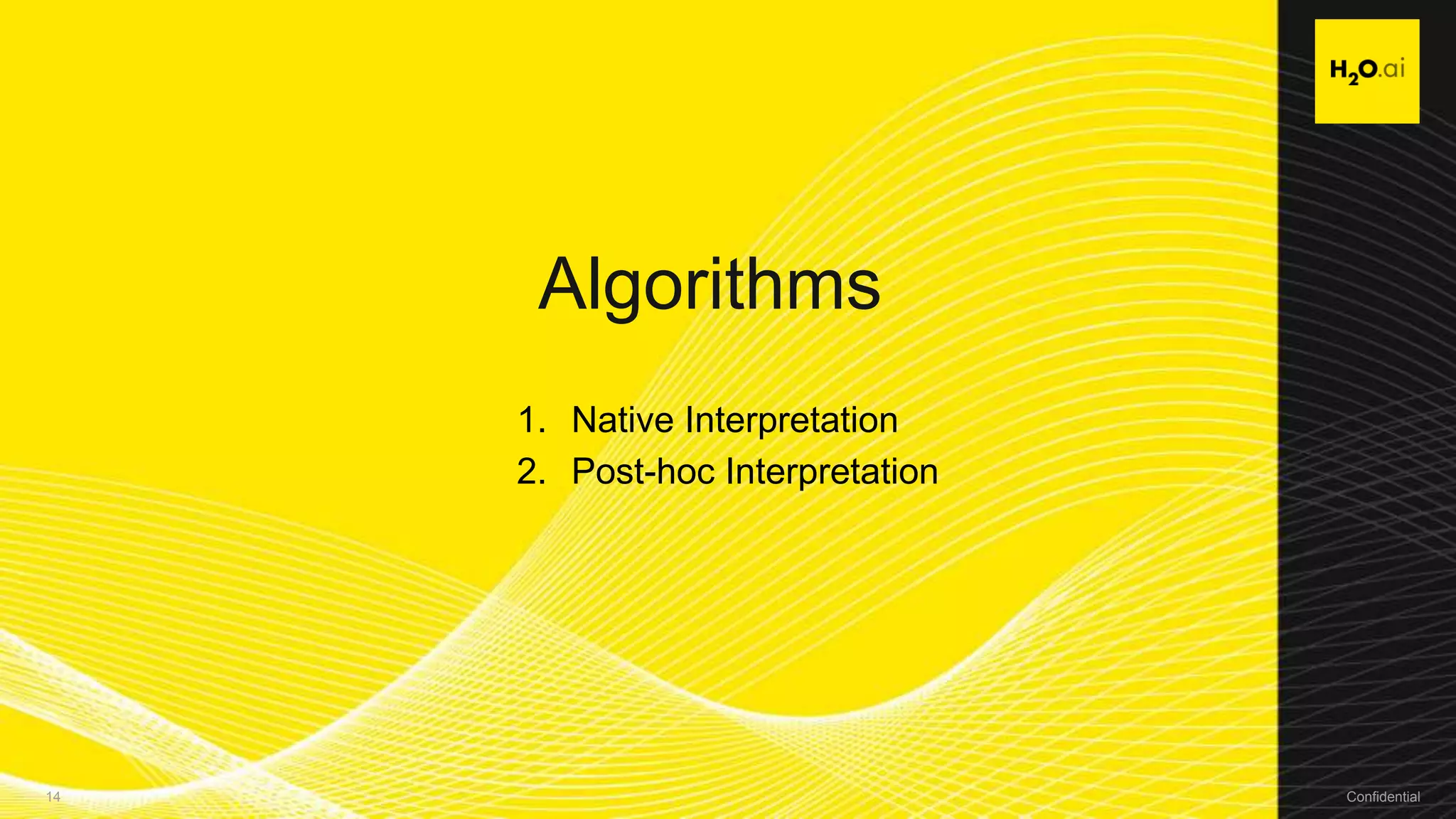 Confidential14 Confidential14
Algorithms
1. Native Interpretation
2. Post-hoc Interpretation
 