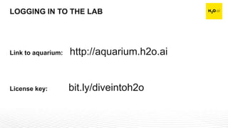 Confidential3
Link to aquarium: http://aquarium.h2o.ai
License key: bit.ly/diveintoh2o
LOGGING IN TO THE LAB
 