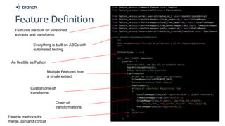 Flexible methods for
merge, join and concat
Everything is built on ABCs with
automated testing
As flexible as Python
Custom one-off
transforms
Features are built on versioned
extracts and transforms
Chain of
transformations
Multiple Features from
a single extract
Feature Definition
 
