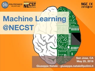 San Jose, CA
May 25, 2018
Giuseppe Natale - giuseppe.natale@polimi.it
Machine Learning
@NECST
 