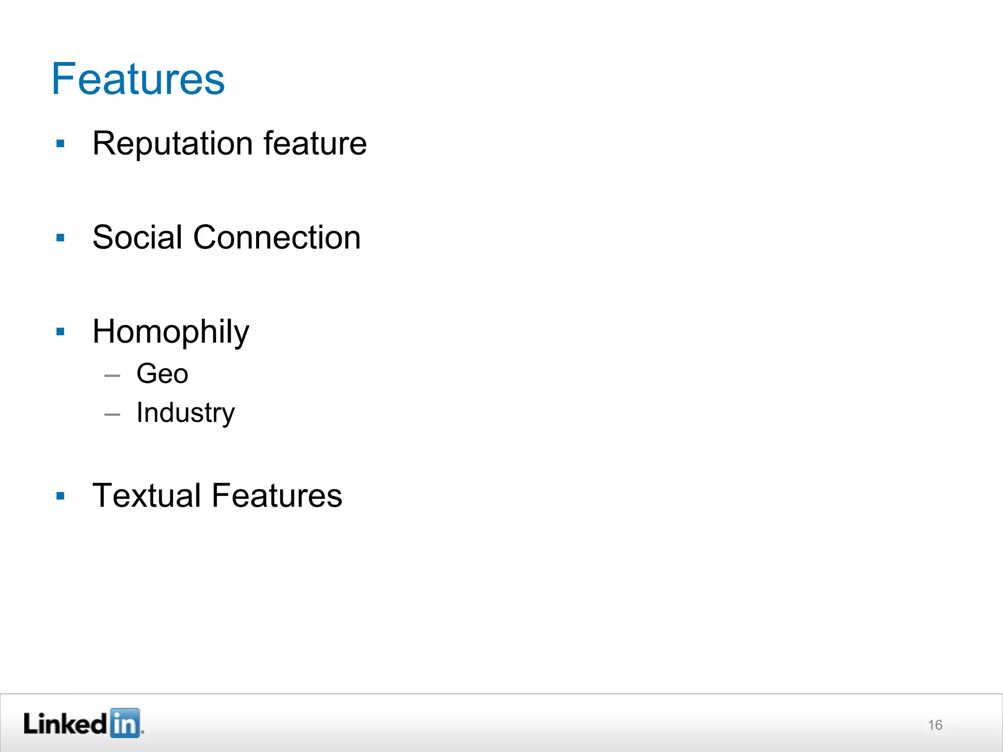 Features
▪ Reputation feature
▪ Social Connection
▪ Homophily
– Geo
– Industry
▪ Textual Features
16
 
