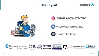 21 Build Software to Test Software
exactpro.com
Click to edit the title text format Thank you!
 