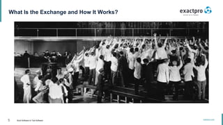 5 Build Software to Test Software
exactpro.com
What Is the Exchange and How It Works?
 