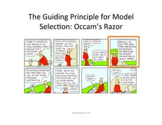 The	
  Guiding	
  Principle	
  for	
  Model	
  
Selec)on:	
  Occam’s	
  Razor	
  
iksinc@yahoo.com	
  
 