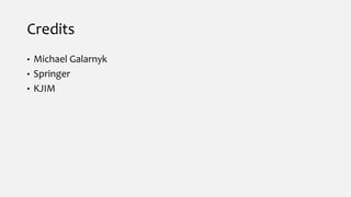 Credits
• Michael Galarnyk
• Springer
• KJIM
 