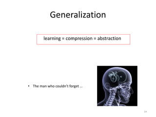 Generalization
learning = compression = abstraction
• The man who couldn’t forget …
14
 