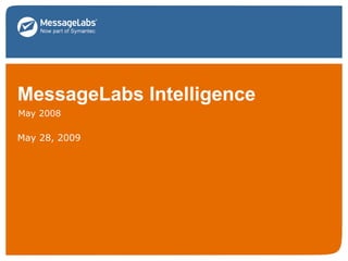 MessageLabs Intelligence  May 2008 June 10, 2009 