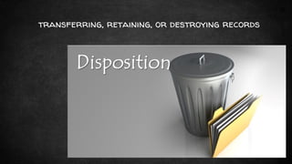 31
transferring, retaining, or destroying records
 