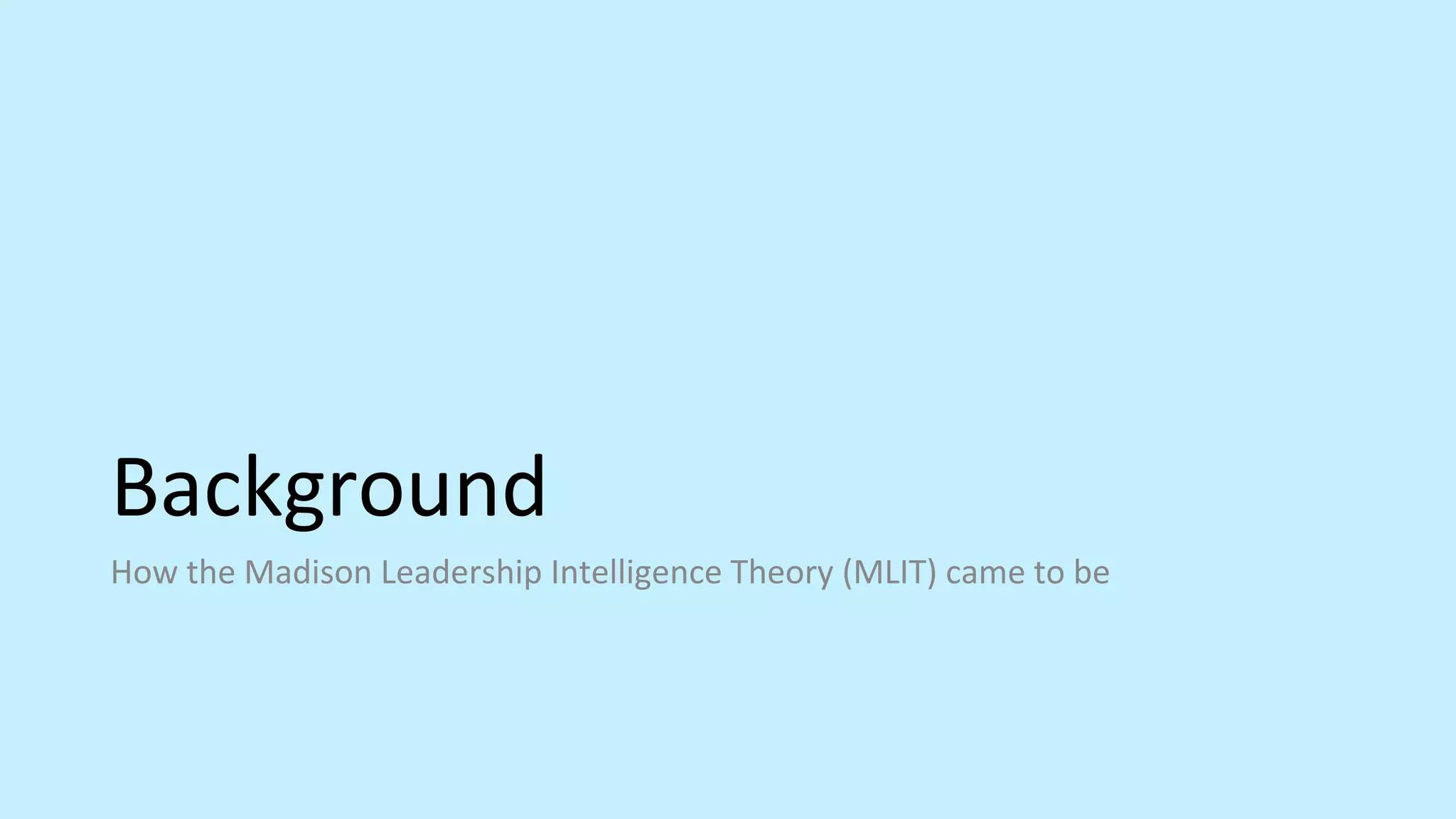 Background
How the Madison Leadership Intelligence Theory (MLIT) came to be
 