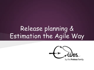 Release planning &
Estimation the Agile Way
 