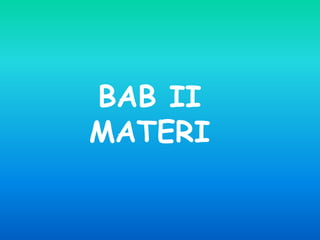 BAB II 
MATERI 
 