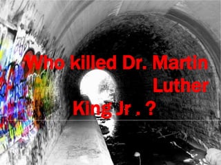 Who killed Dr. Martin  Luther King Jr . ? 