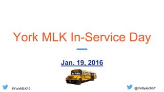 #YorkMLK16 @mollyaschoff
York MLK In-Service Day
Jan. 19, 2016
 