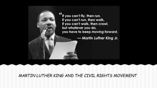 MARTIN LUTHER KING AND THE CIVIL RIGHTS MOVEMENT
 