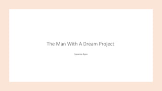 The Man With A Dream Project
Savanna Ryan
 