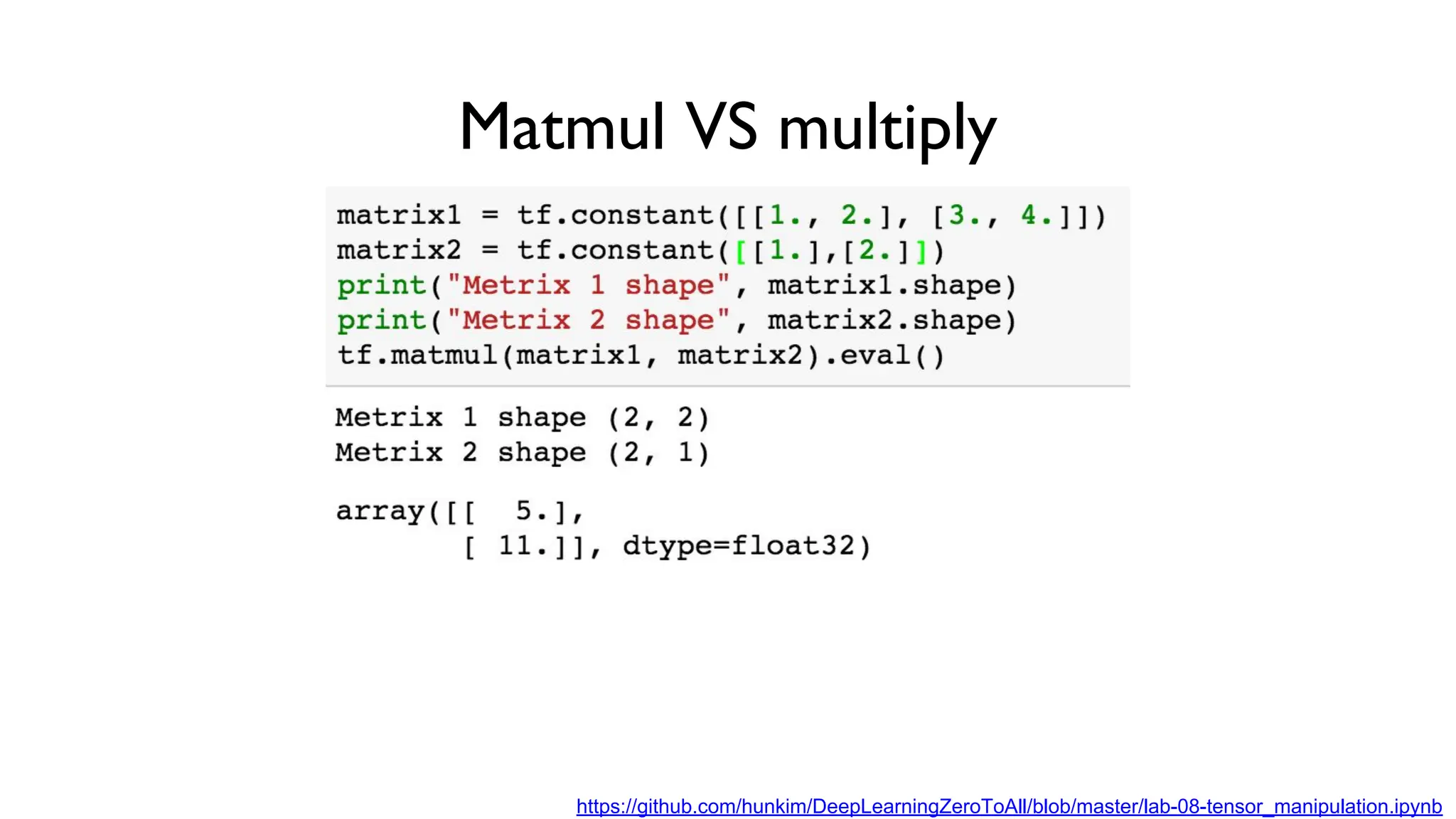 Matmul VS multiply
https://github.com/hunkim/DeepLearningZeroToAll/blob/master/lab-08-tensor_manipulation.ipynb
 