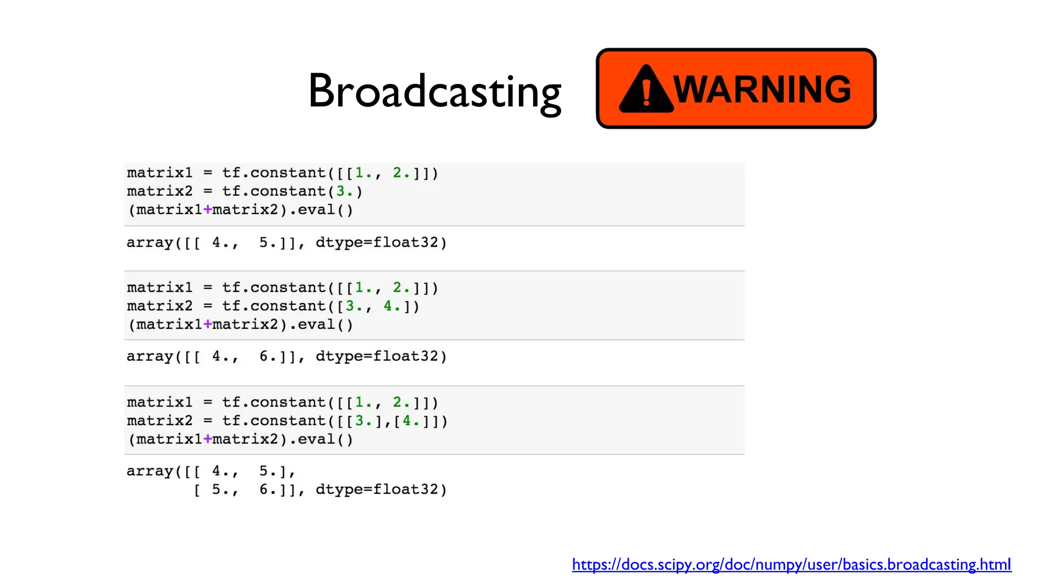 Broadcasting
https://docs.scipy.org/doc/numpy/user/basics.broadcasting.html
 