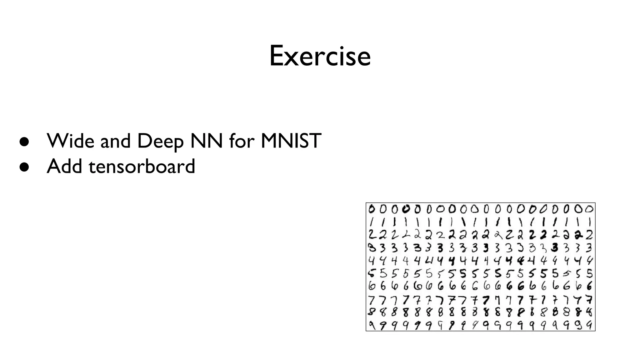 Exercise
● Wide and Deep NN for MNIST
● Add tensorboard
 