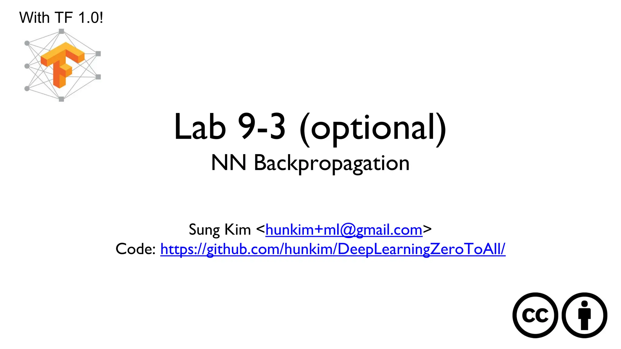 Lab 9-3 (optional)
NN Backpropagation
Sung Kim <hunkim+ml@gmail.com>
Code: https://github.com/hunkim/DeepLearningZeroToAll/
With TF 1.0!
 