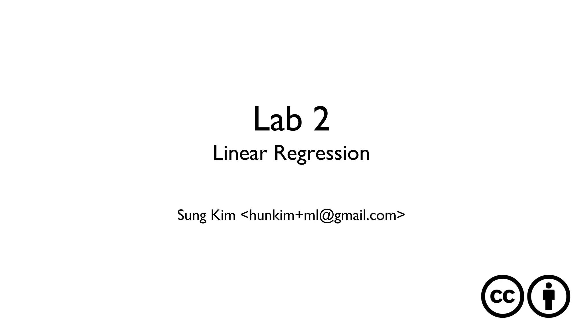 Lab 2
Linear Regression
Sung Kim <hunkim+ml@gmail.com>
 