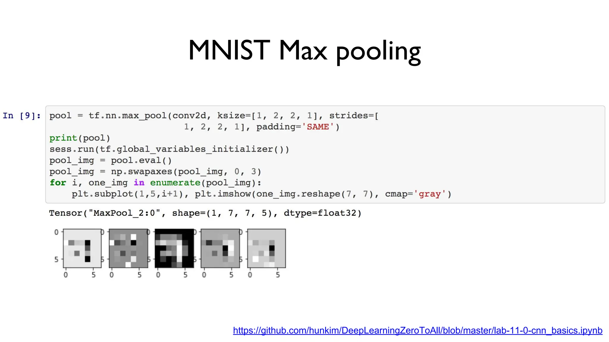 https://github.com/hunkim/DeepLearningZeroToAll/blob/master/lab-11-0-cnn_basics.ipynb
MNIST Max pooling
 