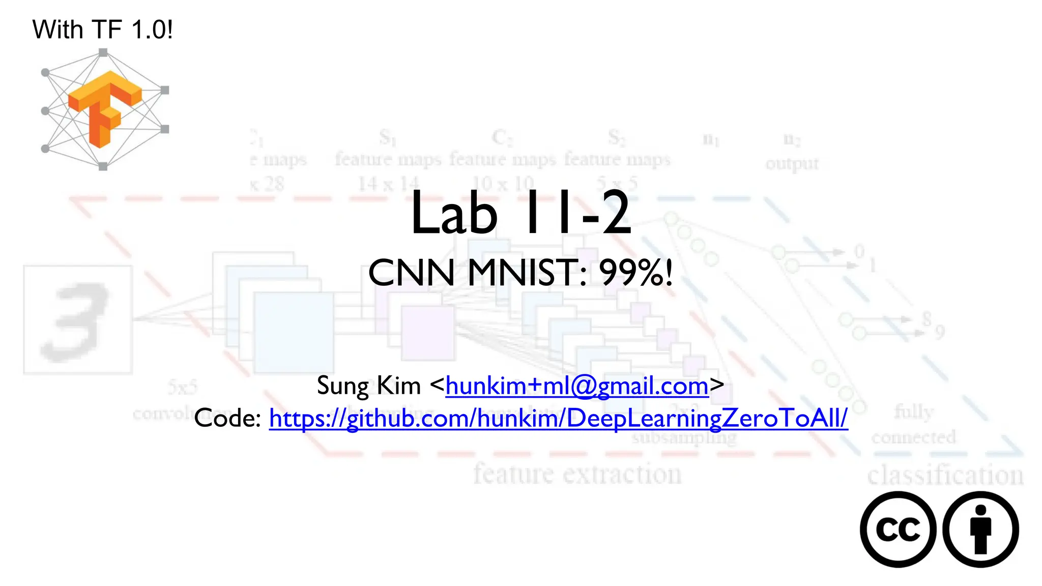 Lab 11-2
CNN MNIST: 99%!
Sung Kim <hunkim+ml@gmail.com>
Code: https://github.com/hunkim/DeepLearningZeroToAll/
With TF 1.0!
 