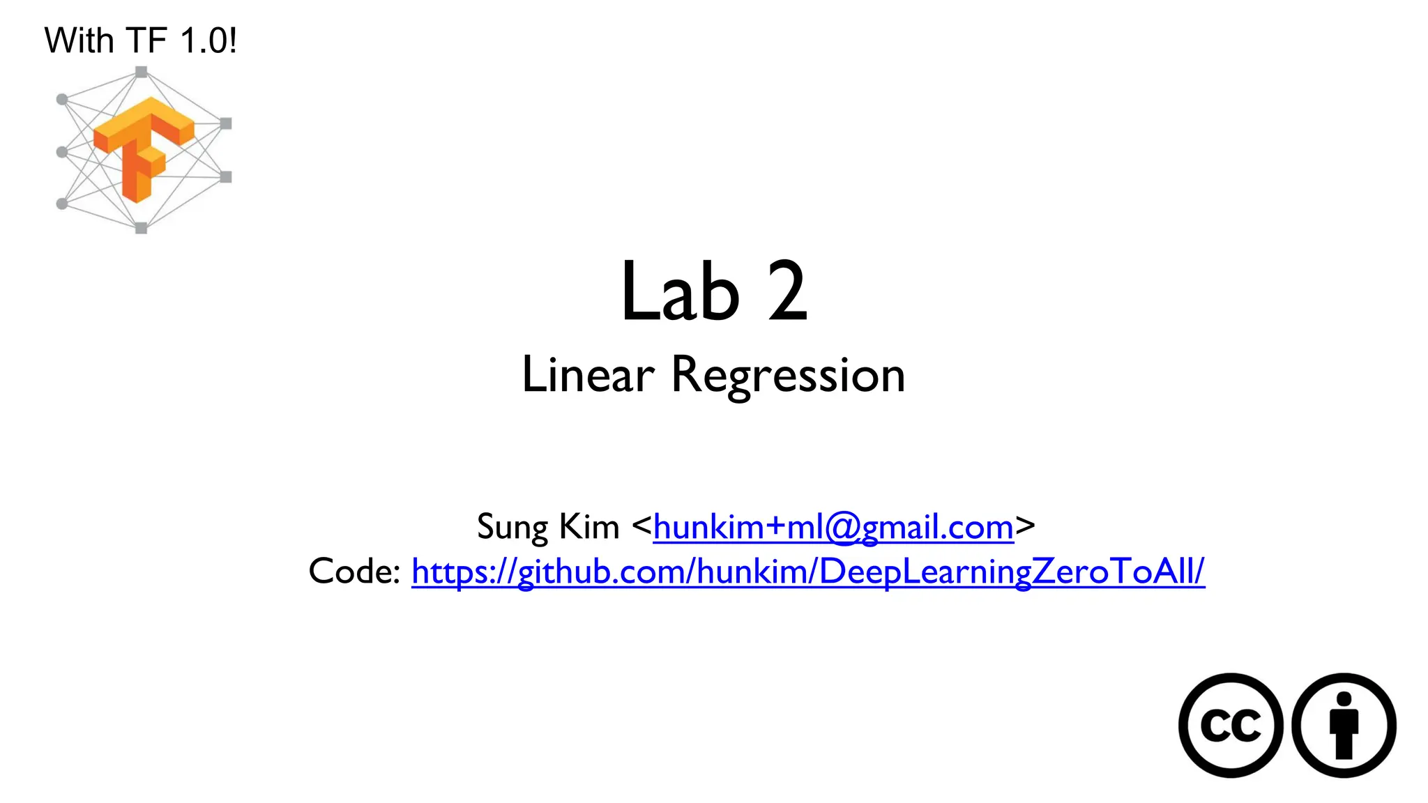 Lab 2
Linear Regression
Sung Kim <hunkim+ml@gmail.com>
Code: https://github.com/hunkim/DeepLearningZeroToAll/
With TF 1.0!
 