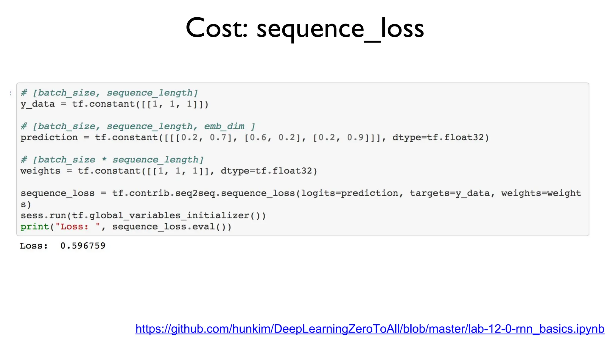 Cost: sequence_loss
https://github.com/hunkim/DeepLearningZeroToAll/blob/master/lab-12-0-rnn_basics.ipynb
 