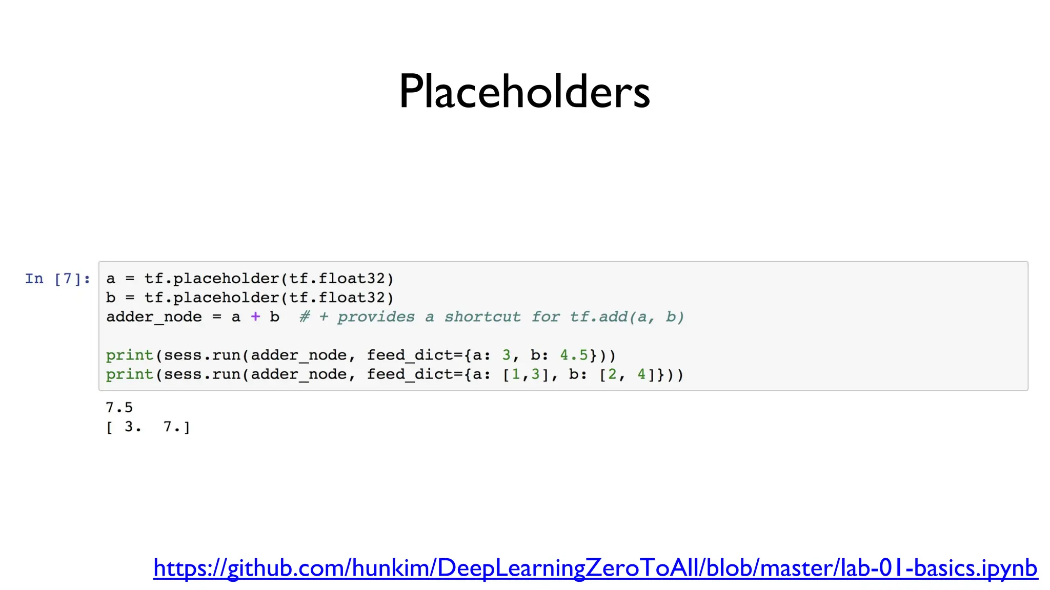 Placeholders
https://github.com/hunkim/DeepLearningZeroToAll/blob/master/lab-01-basics.ipynb
 