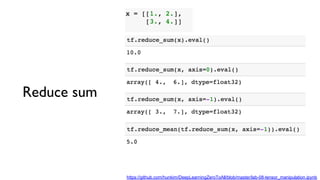 Reduce sum
https://github.com/hunkim/DeepLearningZeroToAll/blob/master/lab-08-tensor_manipulation.ipynb
 
