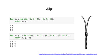 Zip
https://github.com/hunkim/DeepLearningZeroToAll/blob/master/lab-08-tensor_manipulation.ipynb
 