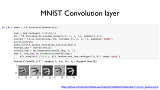 https://github.com/hunkim/DeepLearningZeroToAll/blob/master/lab-11-0-cnn_basics.ipynb
MNIST Convolution layer
 