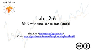 Lab 12-6
RNN with time series data (stock)
Sung Kim <hunkim+ml@gmail.com>
Code: https://github.com/hunkim/DeepLearningZeroToAll/
With TF 1.0!
 